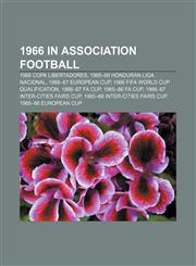 1966 in association football 1966 Copa Libertadores, 1965-66 Honduran Liga Nacional, 1966-67 European Cup, 1966 FIFA World Cup qualification,1157624847,9781157624844