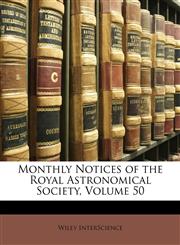Monthly Notices of the Royal Astronomical Society, Volume 50,1146908903,9781146908900