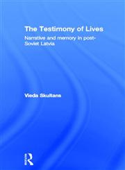 The Testimony of Lives Narrative and memory in post-Soviet Latvia,0415162890,9780415162890