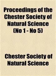 Proceedings of the Chester Society of Natural Science (No 1 - No 5),1153534096,9781153534093