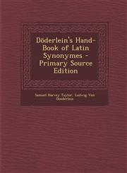 Döderlein's Hand-Book of Latin Synonymes - Primary Source Edition,128772082X,9781287720829