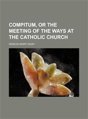 Compitum, or the meeting of the ways at the Catholic church,1236614909,9781236614902