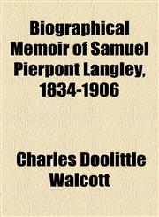 Biographical Memoir of Samuel Pierpont Langley, 1834-1906,1153957019,9781153957014