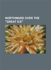 Northward Over the Great Ice,1236787463,9781236787460