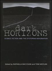 Dark Horizons Science Fiction and the Dystopian Imagination,0415966140,9780415966146