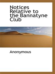 Notices Relative to the Bannatyne Club,111739011X,9781117390116