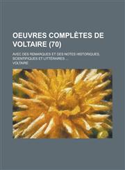Oeuvres Completes de Voltaire; Avec Des Remarques Et Des Notes Historiques, Scientifiques Et Litteraires ... (70),1231257083,9781231257081