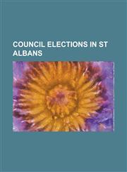 Council Elections in St Albans St Albans Council Election, 1998, St Albans Council Election, 1999, St Albans Council Election, 2000, St Albans Counci,1230756965,9781230756967