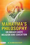 Mahatma's Philosophy on Indian Caste Religion and Education 1st Edition,8178843404,9788178843407