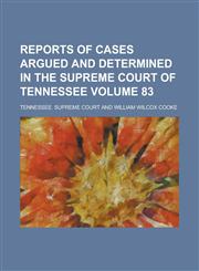 Reports of Cases Argued and Determined in the Supreme Court of Tennessee Volume 83,1234185946,9781234185947