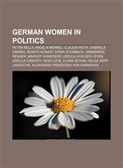 German women in politics Petra Kelly, Angela Merkel, Claudia Roth, Gabriele Zimmer, Renate Künast, Erika Steinbach, Annemarie Renger,1155768655,9781155768656