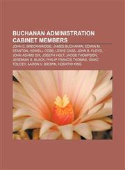 Buchanan administration cabinet members John C. Breckinridge, James Buchanan, Edwin M. Stanton, Howell Cobb, Lewis Cass, John B. Floyd,1155427750,9781155427751