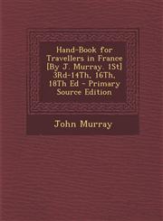 Hand-Book for Travellers in France [By J. Murray. 1st] 3rd-14th, 16th, 18th Ed - Primary Source Edition,1287929931,9781287929932