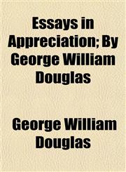 Essays in Appreciation; By George William Douglas,1154169227,9781154169225