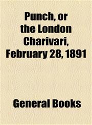 Punch, or the London Charivari, February 28, 1891,1153680505,9781153680509