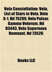 Vela Constellation Vela, List of Stars in Vela, Vela X-1, Hd 75289, Vela Pulsar, Gamma Velorum, Hd 83443, Vela Supernova Remnant, Hd 73526,1155822242,9781155822242