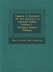 Aspasia A Romance of Art and Love in Ancient Hellas, Volume 1 - Primary Source Edition,1294558161,9781294558163