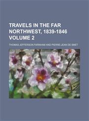 Travels in the Far Northwest, 1839-1846 Volume 2,115849954X,9781158499540
