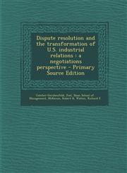 Dispute resolution and the transformation of U.S. industrial relations a negotiations perspective - Primary Source Edition,1293231371,9781293231371