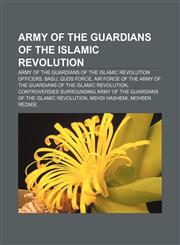 Army of the Guardians of the Islamic Revolution Army of the Guardians of the Islamic Revolution officers, Basij, Quds Force,1156721091,9781156721094