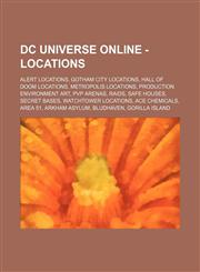 DC Universe Online - Locations Alert Locations, Gotham City Locations, Hall of Doom Locations, Metropolis Locations, Production Environment Art, Pvp,1234862328,9781234862329