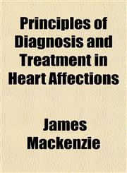 Principles of Diagnosis and Treatment in Heart Affections,115179886X,9781151798862