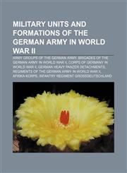 Military units and formations of the German Army in World War II Army groups of the German Army, Brigades of the German Army in World War II,1156536405,9781156536407