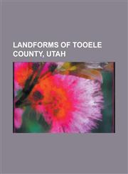 Landforms of Tooele County, Utah Blue Lake (Utah), Bonneville Salt Flats, Cedar Mountains (Tooele County), Danger Cave, Deep Creek Mountains, Deep Cr,1153620014,9781153620017
