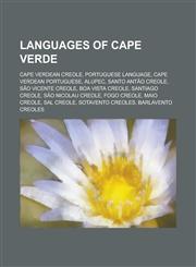 Languages of Cape Verde Cape Verdean Creole, Portuguese language, Cape Verdean Portuguese, ALUPEC, Santo Antão Creole, São Vicente Creole, Boa Vista Creole, Santiago Creole, São Nicolau Creole, Fogo Creole, Maio Creole, Sal Creole, Sotavento Creoles, Bar,1234643405,9781234643409