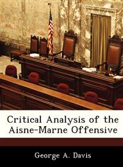 Critical Analysis of the Aisne-Marne Offensive,1288283709,9781288283705