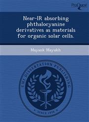 Near-IR absorbing phthalocyanine derivatives as materials for organic solar cells.,1249050022,9781249050025