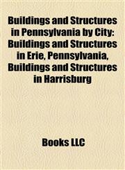 Buildings and Structures in Pennsylvania by City Buildings and Structures in Erie, Pennsylvania, Buildings and Structures in Harrisburg,1158213816,9781158213818