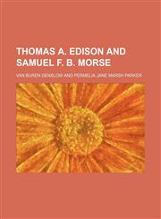 Thomas A. Edison and Samuel F. B. Morse,1151611522,9781151611529