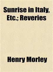 Sunrise in Italy, Etc.; Reveries,1152807404,9781152807402