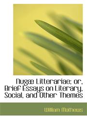 Nugæ Litterariae; or, Brief Essays on Literary, Social, and Other Themes,1117483657,9781117483658