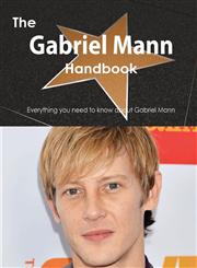 The Gabriel Mann Handbook - Everything You Need to Know about Gabriel Mann,1486472478,9781486472475