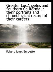 Greater Los Angeles and Southern California, Their Portraits and Chronological Record of Their Car,1116657430,9781116657432