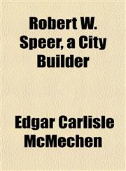 Robert W. Speer, a City Builder,1152770845,9781152770843