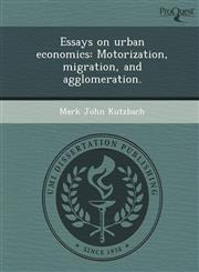 Essays on urban economics Motorization, migration, and agglomeration.,1244075647,9781244075641