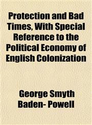 Protection and Bad Times, With Special Reference to the Political Economy of English Colonization,1150473916,9781150473913