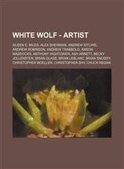 White Wolf - Artist Aileen E. Miles, Alex Sheikman, Andrew Ritchie, Andrew Robinson, Andrew Trabbold, Anson Maddocks, Anthony Hightower, Ash Arnett, Becky Jollensten, Brian Glass, Brian LeBlanc, Brian Snoddy, Christopher Moeller, Christopher Shy, Chuck R,1234682419,9781234682415