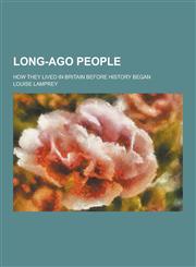 Long-Ago People; How They Lived in Britain Before History Began,1230369880,9781230369884