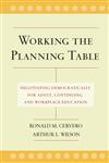 Working the Planning Table Negotiating Democratically for Adult, Continuing, and Workplace Education,0787962066,9780787962067