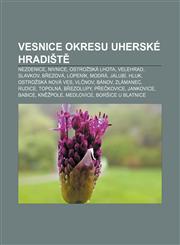 Vesnice okresu Uherské Hradiště Nezdenice, Nivnice, Ostrožská Lhota, Velehrad, Slavkov, Březová, Lopeník, Modrá, Jalubí, Hluk,1232860476,9781232860471