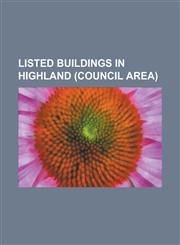 Listed Buildings in Highland (Council Area) Achnacarry Castle, Ackergill Tower, Ardtornish, Ardtornish Castle, Ardvreck Castle, Armadale Castle, Avie,123078568X,9781230785684