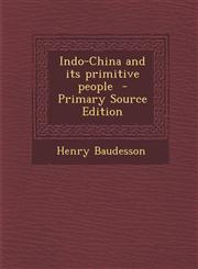 Indo-China and Its Primitive People - Primary Source Edition,1295350211,9781295350216