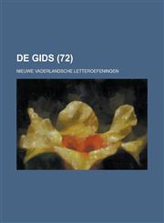 de Gids; Nieuwe Vaderlandsche Letteroefeningen (72),1234629801,9781234629809