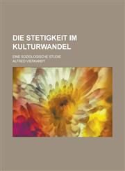 Die Stetigkeit Im Kulturwandel; Eine Soziologische Studie,1232101680,9781232101680