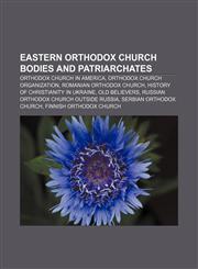 Eastern Orthodox church bodies and patriarchates Orthodox Church in America, Orthodox Church organization, Romanian Orthodox Church,1156695511,9781156695517