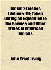 Indian Sketches (Volume 01); Taken During an Expedition to the Pawnee and Other Tribes of American Indians,1152333771,9781152333772